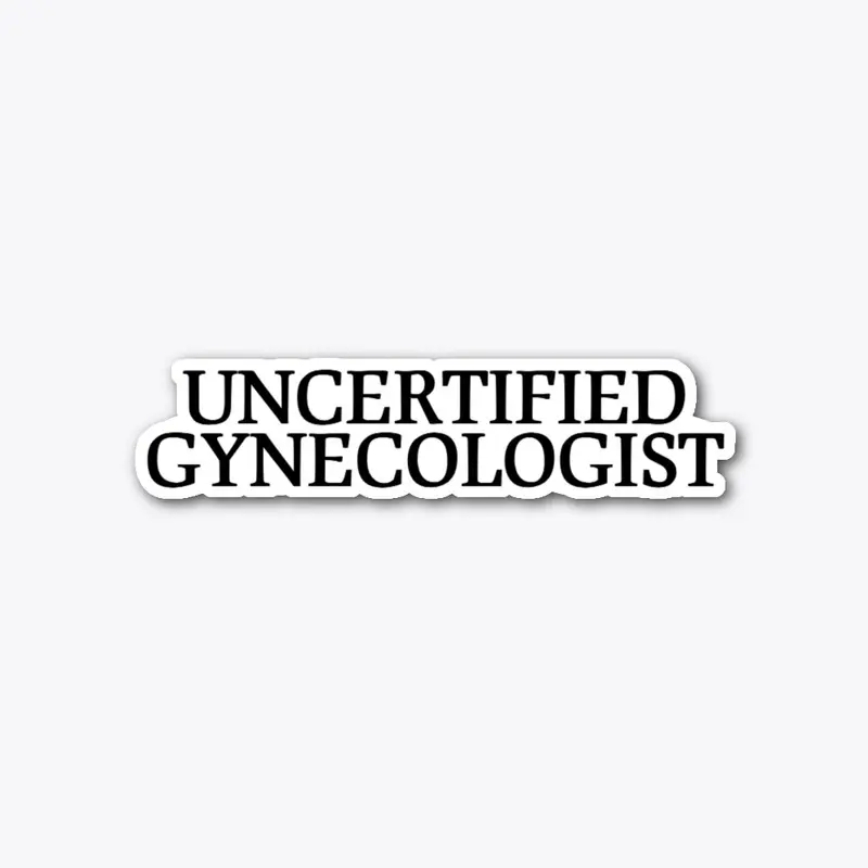 UNCERTIFIED GYNECOLOGIST